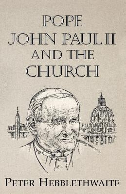 Pope John Paul II and the Church by Hebblewaite, Peter