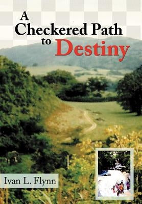 A Checkered Path to Destiny by Flynn, Ivan L.