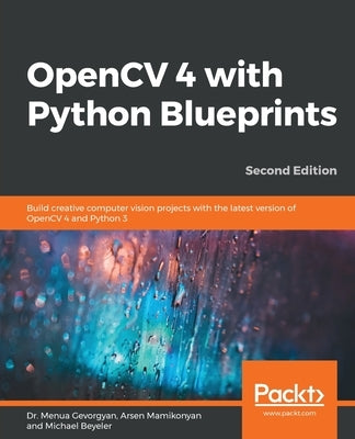 OpenCV 4 with Python Blueprints, Second Edition by Gevorgyan, Menua