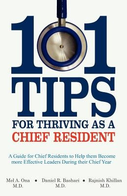 101 Tips for Thriving as a Chief Resident by Bashari, Daniel R.