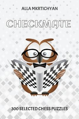 Checkmate: 300 Selected Chess Puzzles by Mkrtichyan, Alla
