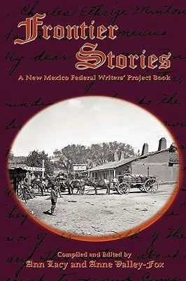 Frontier Stories: A New Mexico Federal Writers' Project Book by Lacy, Ann