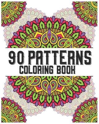 90 Patterns Coloring Book: mandala coloring book for all: 90 mindful patterns and mandalas coloring book: Stress relieving and relaxing Coloring by Publishing, Soukhakouda
