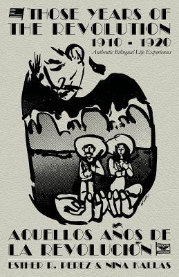 Those Years of the Revolution 1910 - 1920: Authentic Bilingual Life Experiences by Kallas, Nina