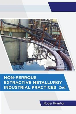 Non-Ferrous Extractive Metallurgy - Industrial Practices - 2nd Ed by Rumbu, Roger