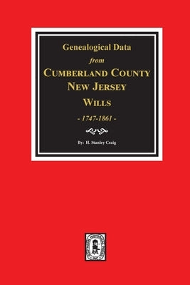 Cumberland County, New Jersey Wills, 1747-1861, Genealogical Data from. by Craig, H. Stanley