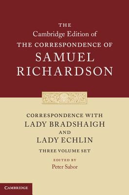 Correspondence with Lady Bradshaigh and Lady Echlin 3 Volume Hardback Set (Series Numbers 5-7) by Richardson, Samuel
