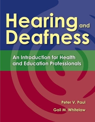Hearing and Deafness: An Introduction for Health and Education Professionals by Paul, Peter V.