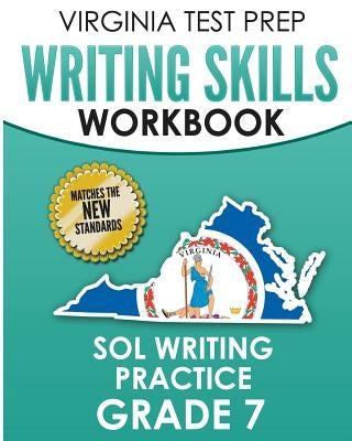 Virginia Test Prep Writing Skills Workbook Sol Writing Practice Grade 7: Develops Sol Writing, Research, and Reading Skills by Hawas, V.