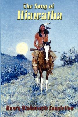 The Song of Hiawatha by Longfellow, Henry Wadsworth