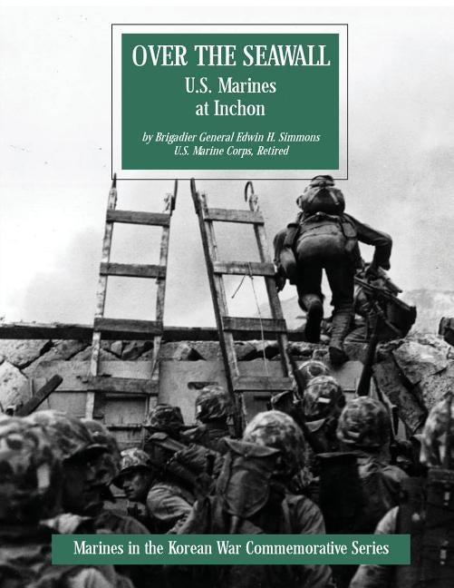 Over The Seawall: U.S. Marines at Inchon by Simmons, Usmc (Ret ). Brigadier General