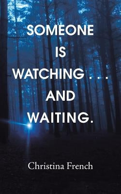 Someone Is Watching . . . and Waiting. by French, Christina