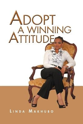 Adopt a Winning Attitude by Makhubo, Linda