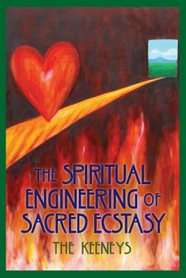 The Spiritual Engineering of Sacred Ecstasy by Keeneys, The