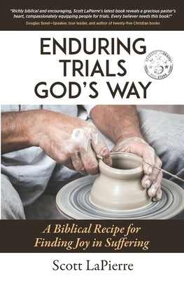 Enduring Trials God's Way: A Biblical Recipe for Finding Joy in Suffering by Lapierre, Scott