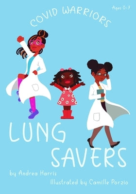 Covid Warriors: Lung Savers by Harris, Andrea