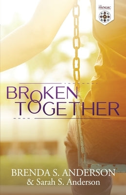 Broken Together by Anderson, Brenda S.