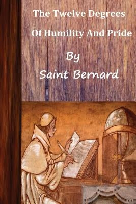 Saint Bernard The Twelve Degrees of Humility and Pride by Hermenegild Tosf, Brother