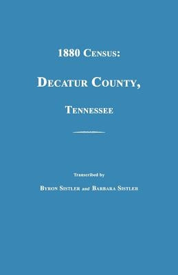 1880 Census, Decatur County, Tennessee by Sistler, Byron