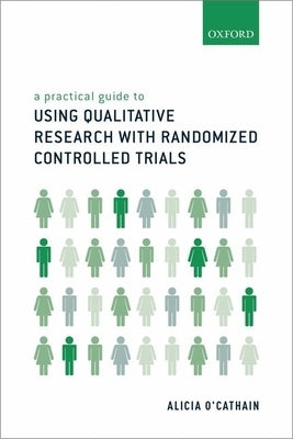 A Practical Guide to Using Qualitative Research with Randomized Controlled Trials by O'Cathain, Alicia