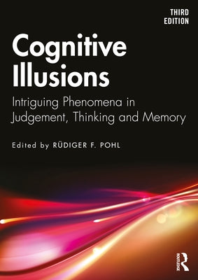 Cognitive Illusions: Intriguing Phenomena in Thinking, Judgment, and Memory by Pohl, Rüdiger F.