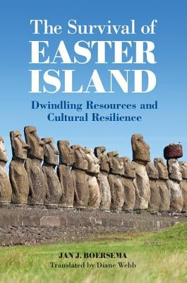 The Survival of Easter Island: Dwindling Resources and Cultural Resilience by Boersema, Jan J.