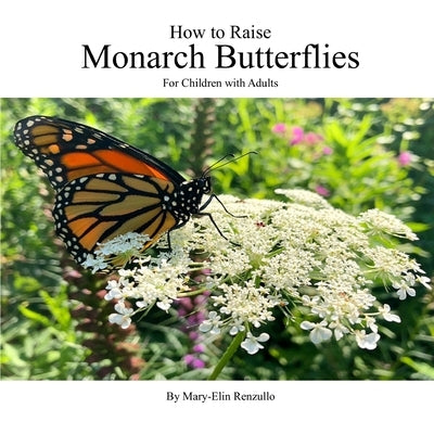 How to Raise Monarch Butterflies: For Children with Adults by Tse, Coco
