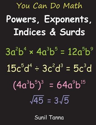 You Can Do Math: Powers, Exponents, Indices and Surds by Tanna, Sunil