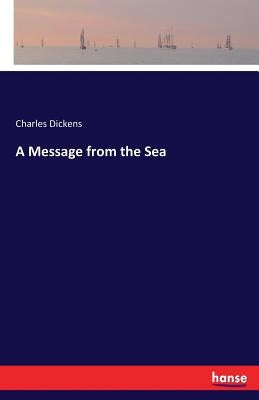 A Message from the Sea by Dickens, Charles