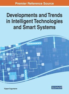 Developments and Trends in Intelligent Technologies and Smart Systems by Sugumaran, Vijayan