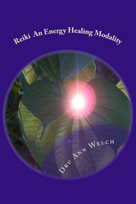 Reiki An Energy Healing Modality: Course Manual by Welch, Dru Ann