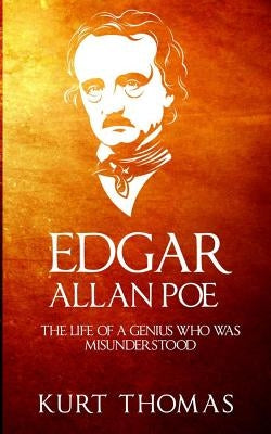 Edgar Allan Poe: The life of a genius who was misunderstood by Thomas, Kurt