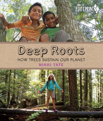 Deep Roots: How Trees Sustain Our Planet by Tate, Nikki