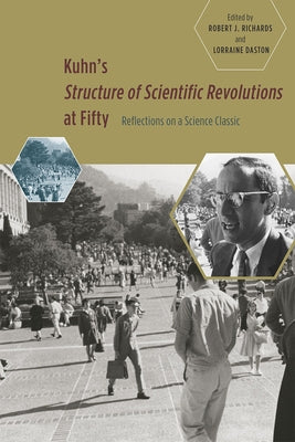 Kuhn's 'Structure of Scientific Revolutions' at Fifty: Reflections on a Science Classic by Richards, Robert J.