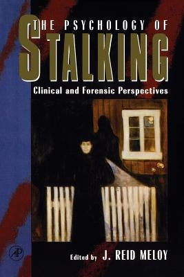 The Psychology of Stalking: Clinical and Forensic Perspectives by Meloy, J. Reid