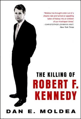 The Killing of Robert F. Kennedy: An Investigation of Motive, Means, and Opportunity by Moldea, Dan E.