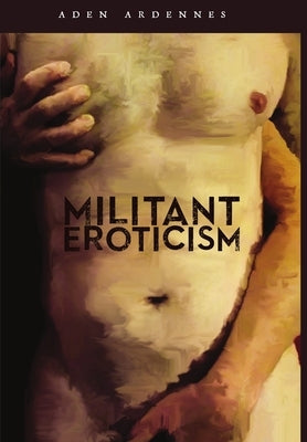 Militant Eroticism by Ardennes, Aden