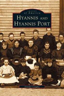 Hyannis and Hyannis Port by Longley, Jennifer