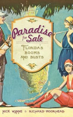 Paradise for Sale: Florida's Booms and Busts by Wynne, Nick