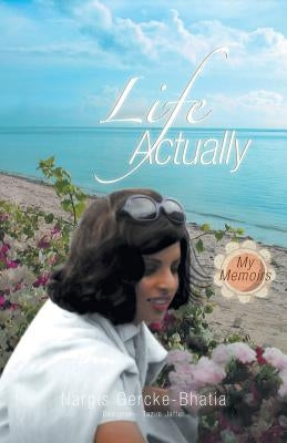 Life Actually: My Memoirs by Gercke-Bhatia, Nargis
