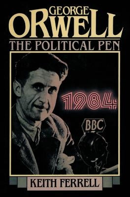 George Orwell: The Political Pen by Ferrell, Keith