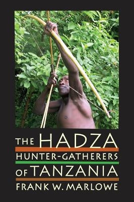 The Hadza: Hunter-Gatherers of Tanzaniavolume 3 by Marlowe, Frank