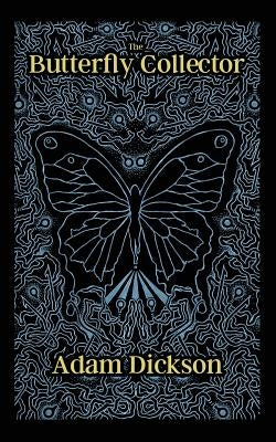 The Butterfly Collector by Dickson, Adam