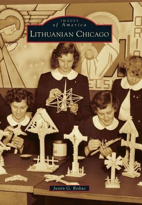 Lithuanian Chicago by Riskus, Justin G.