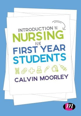 Introduction to Nursing for First Year Students by Moorley, Calvin