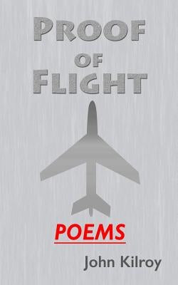 Proof of Flight: Poems by Kilroy, John