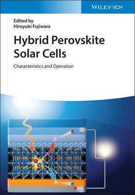 Hybrid Perovskite Solar Cells: Characteristics and Operation by Fujiwara, Hiroyuki