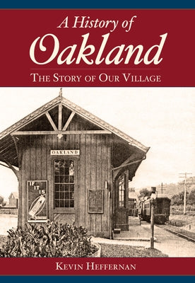 A History of Oakland: The Story of Our Village by Heffernan, Kevin