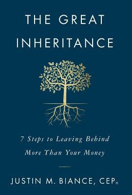 The Great Inheritance: 7 Steps to Leaving Behind More Than Your Money by Biance, Justin M.