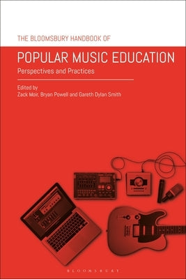 The Bloomsbury Handbook of Popular Music Education: Perspectives and Practices by Moir, Zack